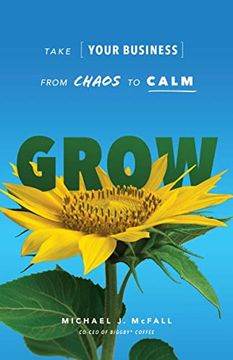 portada Grow: Take Your Business From Chaos to Calm (en Inglés)