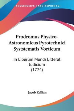 portada Prodromus Physico-Astronomicus Pyrotechnici Syststematis Vorticum: In Liberum Mundi Litterati Judicium (1774) (en Latin)