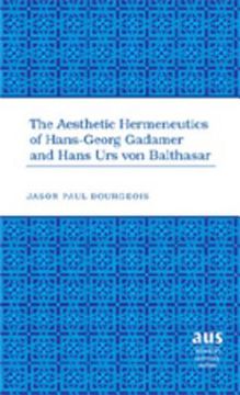The Aesthetic Hermeneutics of Hans-Georg Gadamer and Hans Urs Von Balthasar (en Inglés)