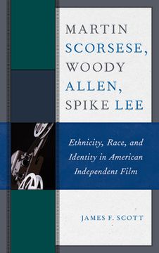 portada Martin Scorsese, Woody Allen, Spike Lee: Ethnicity, Race, and Identity in American Independent Film