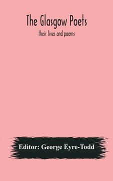 portada The Glasgow poets: their lives and poems (in English)