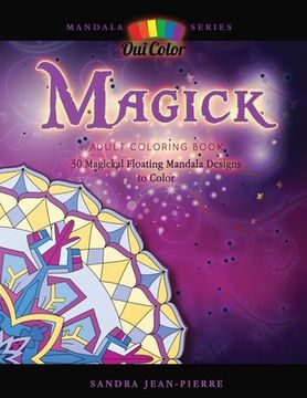 portada Magick: Adult Coloring Book with 30 Magickal Floating Mandala Designs to Color (in English)