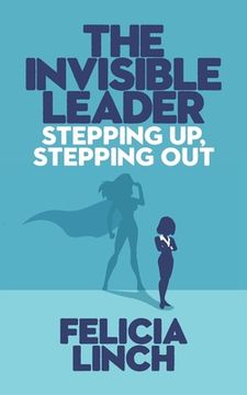 portada The Invisible Leader: Stepping Up, Stepping Out (en Inglés)