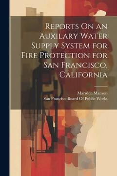 portada Reports On an Auxilary Water Supply System for Fire Protection for San Francisco, California (en Inglés)