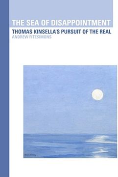 portada The Sea of Disappointment: Thomas Kinsella's Pursuit of the Real