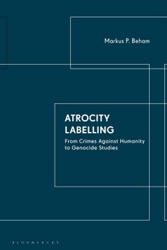 portada Atrocity Labelling: From Crimes Against Humanity to Genocide Studies (en Inglés)
