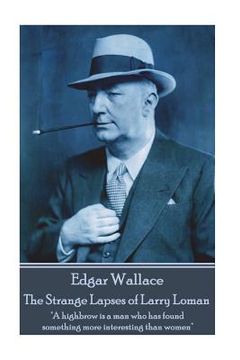 portada Edgar Wallace - The Strange Lapses of Larry Loman: "A highbrow is a man who has found something more interesting than women" (in English)