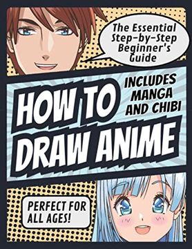 portada How to Draw Anime: The Essential Step-By-Step Beginner's Guide to Drawing Anime Includes Manga and Chibi Perfect for all Ages! (How to Draw Anime,. Anime Includes Manga and Chibi Perfect for (in English)
