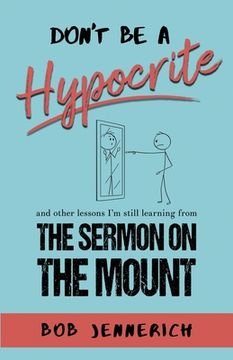 portada Don't Be A Hypocrite And Other Lessons I'm Still Learning from the Sermon on the Mount (en Inglés)