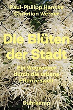 portada Die Blüten der Stadt: Ein Wegweiser Durch die Urbane Pflanzenwelt (Suhrkamp Taschenbuch) (en Alemán)