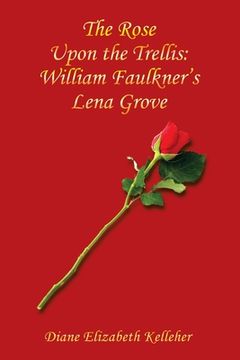 portada The Rose Upon the Trellis: William Faulkner's Lena Grove (in English)