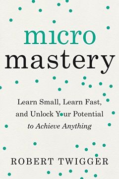portada Micromastery: Learn Small, Learn Fast, and Unlock Your Potential to Achieve Anything (en Inglés)