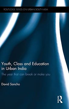 portada Youth, Class and Education in Urban India: The Year That can Break or Make you