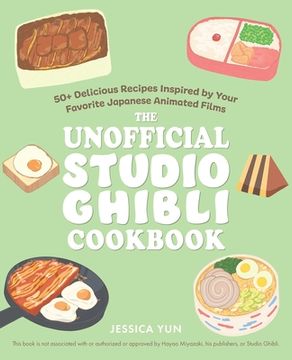 portada The Unofficial Studio Ghibli Cookbook: 50 Delicious Recipes Inspired by Your Favorite Japanese Animated Films (Gifts for Movie & tv Lovers) (in English)