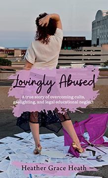 portada Lovingly Abused: A True Story of Overcoming Cults, Gaslighting, and Legal Educational Neglect (in English)