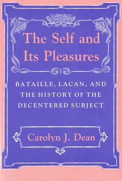 portada Self and Its Pleasure: Bataille, Lacan, and the History of the Decentered Subject (en Inglés)
