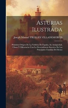 portada Asturias Ilustrada: Primitivo Origen de la Nobleza de España, su Antiguedad, Clases y Diferencias con la Descendencia Sucesiva de las Principales Familias del Reino