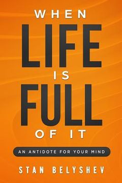 portada When Life Is Full of It: Antidote For Your Mind (Attitude) (en Inglés)