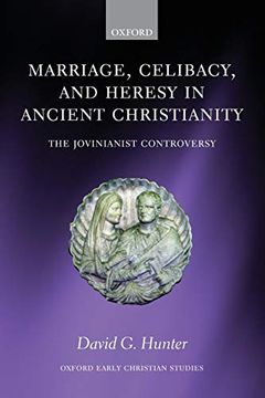 portada Marriage, Celibacy, and Heresy in Ancient Christianity: The Jovinianist Controversy (Oxford Early Christian Studies) (en Inglés)