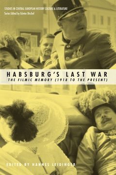 Habsburgs Last War: The Filmic Memory (1918 to the Present) (en Inglés)