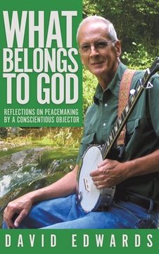 portada What Belongs to God: Reflections on Peacemaking by a Conscientious Objector (en Inglés)