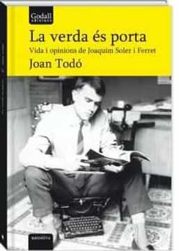 portada La Verda és Porta. Vida i Opinions de Joaquim Soler i Ferret: 20 (Godall Narrativa Catalana) (en Catalá)