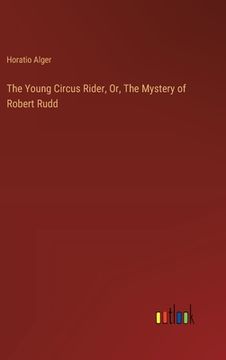 portada The Young Circus Rider, Or, The Mystery of Robert Rudd (in English)