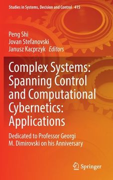 portada Complex Systems: Spanning Control and Computational Cybernetics: Applications: Dedicated to Professor Georgi M. Dimirovski on His Anniversary (en Inglés)