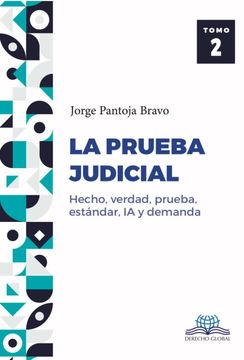 La prueba judicial. Hecho, verdad, prueba, estándar, IA y demanda (2 tomos) (in Spanish)