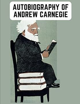 portada Autobiography of Andrew Carnegie: The Enlightening Memoir of the Industrialist as Famous for his Philanthropy as for his Fortune 