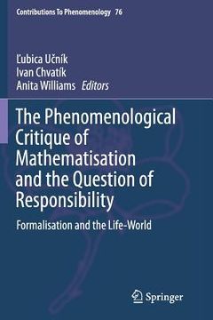 portada The Phenomenological Critique of Mathematisation and the Question of Responsibility: Formalisation and the Life-World