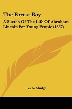 portada the forest boy: a sketch of the life of abraham lincoln for young people (1867) (en Inglés)