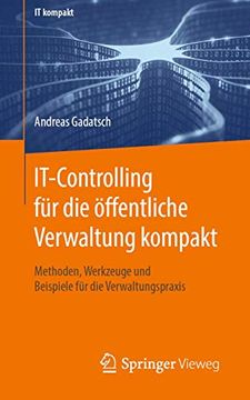 portada It-Controlling für die Öffentliche Verwaltung Kompakt: Methoden, Werkzeuge und Beispiele für die Verwaltungspraxis (en Alemán)