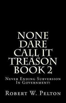 portada None Dare Call It Treason Book 2: Never Ending Subversion In Government! (in English)
