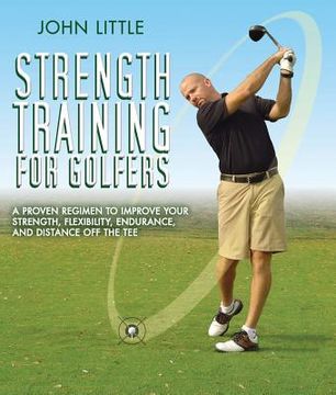 portada Strength Training for Golfers: A Proven Regimen to Improve Your Strength, Flexibility, Endurance, and Distance Off the Tee