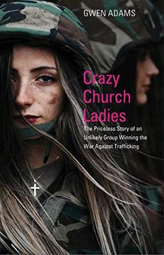 portada Crazy Church Ladies: The Priceless Story of an Unlikely Group Winning the war Against Trafficking