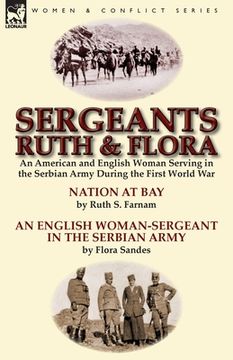 portada Sergeants Ruth and Flora: an American and English Woman Serving in the Serbian Army During the First World War--Nation at Bay & An English Woman (en Inglés)