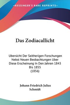 portada Das Zodiacallicht: Ubersicht Der Seitherigen Forschungen Nebst Neuen Beobachtungen Uber Diese Erscheinung In Den Jahren 1843 Bis 1855 (18 (en Alemán)