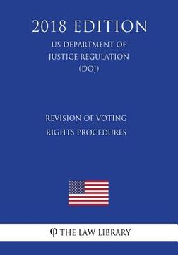portada Revision of Voting Rights Procedures (US Department of Justice Regulation) (DOJ) (2018 Edition)