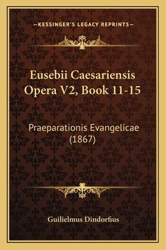 portada Eusebii Caesariensis Opera V2, Book 11-15: Praeparationis Evangelicae (1867) (en Latin)