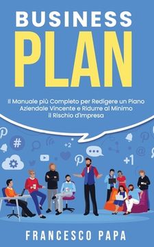portada Business Plan: Il Manuale più Completo per Redigere un Piano Aziendale Vincente e Ridurre al Minimo il Rischio d'Impresa (en Italiano)