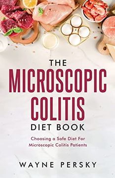 portada The Microscopic Colitis Diet Book: Choosing a Safe Diet for Microscopic Colitis Patients (en Inglés)