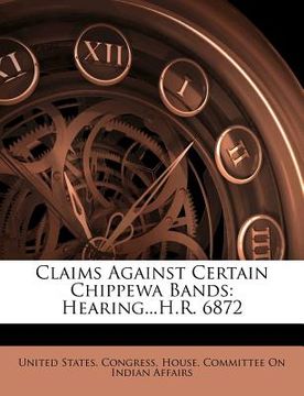 portada claims against certain chippewa bands: hearing...h.r. 6872 (en Inglés)
