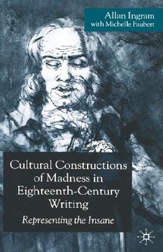 portada cultural constructions of madness in eighteenth-century writing: representing the insane (in English)