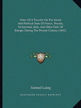 portada notes of a traveler on the social and political state of france, prussia, switzerland, italy, and other parts of europe, during the present century (1