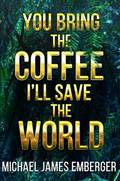 portada You Bring the Coffee, I'll Save the World (en Inglés)