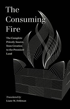 portada The Consuming Fire: The Complete Priestly Source, From Creation to the Promised Land (World Literature in Translation) (en Inglés)