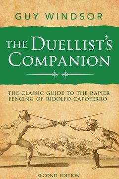 portada The Duellist's Companion, 2nd Edition: The classic guide to the rapier fencing of Ridolfo Capoferro (en Inglés)