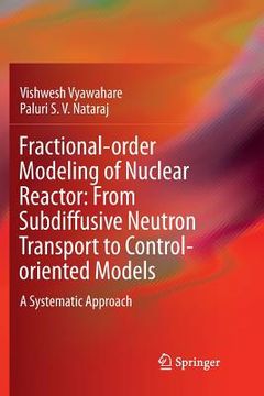 portada Fractional-Order Modeling of Nuclear Reactor: From Subdiffusive Neutron Transport to Control-Oriented Models: A Systematic Approach