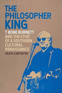 portada The Philosopher King: T Bone Burnett and the Ethic of a Southern Cultural Renaissance (Music of the American South Ser. ) 